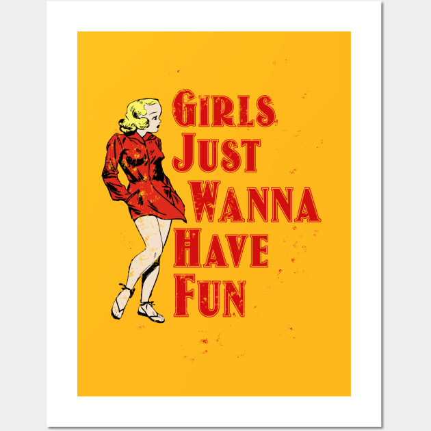 Girls Wanna Just Have Fun Hot Girl Wall Art by PopCycle